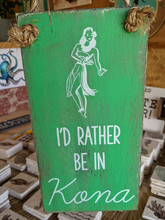 Load image into Gallery viewer, &quot;I&#39;d Rather Be in Kona&quot; Wood Sign
